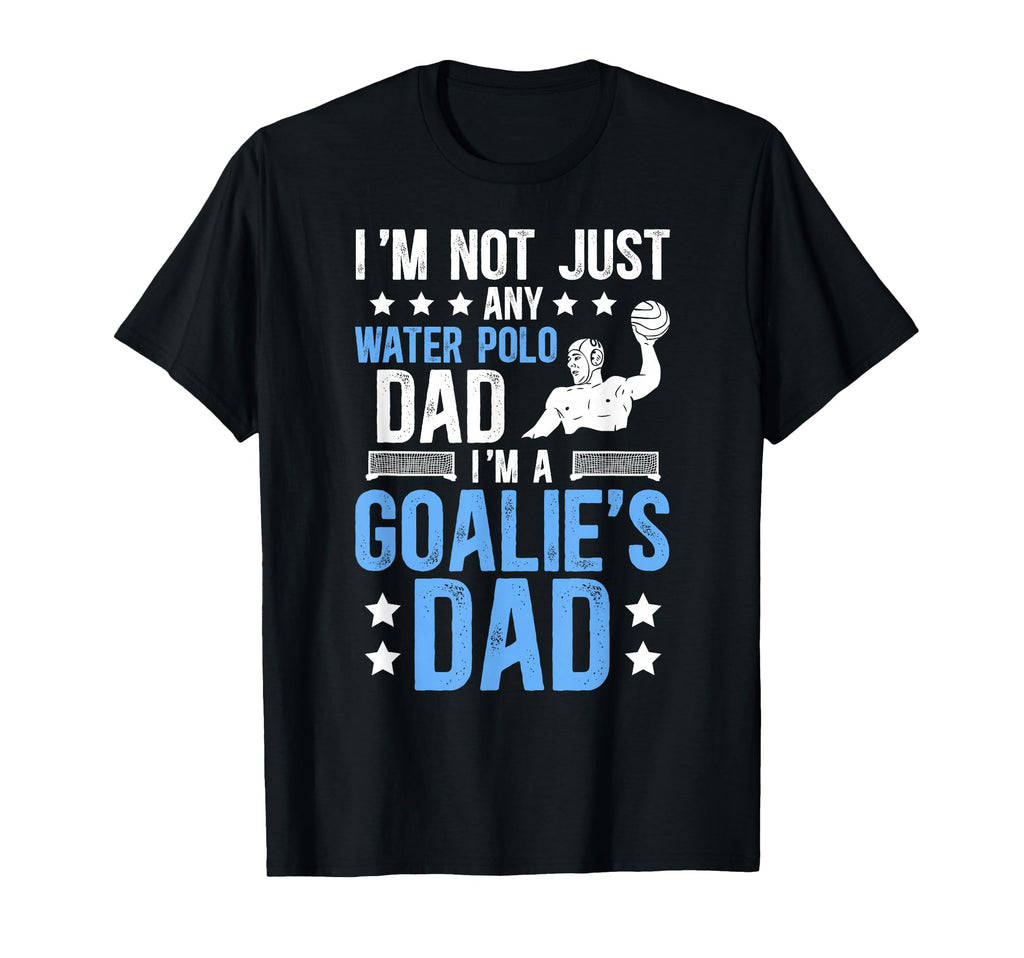 Im Water Polo Goalie Dad Water Polo T-Shirt - Streetwear Style Unisex - T-Shirt, Sweatshirt, Hoodie