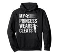 My Princess Wears Cleats Soccer Dad Hoodie - Custom Art Print Men Women - T-Shirt, Sweatshirt, Hoodie