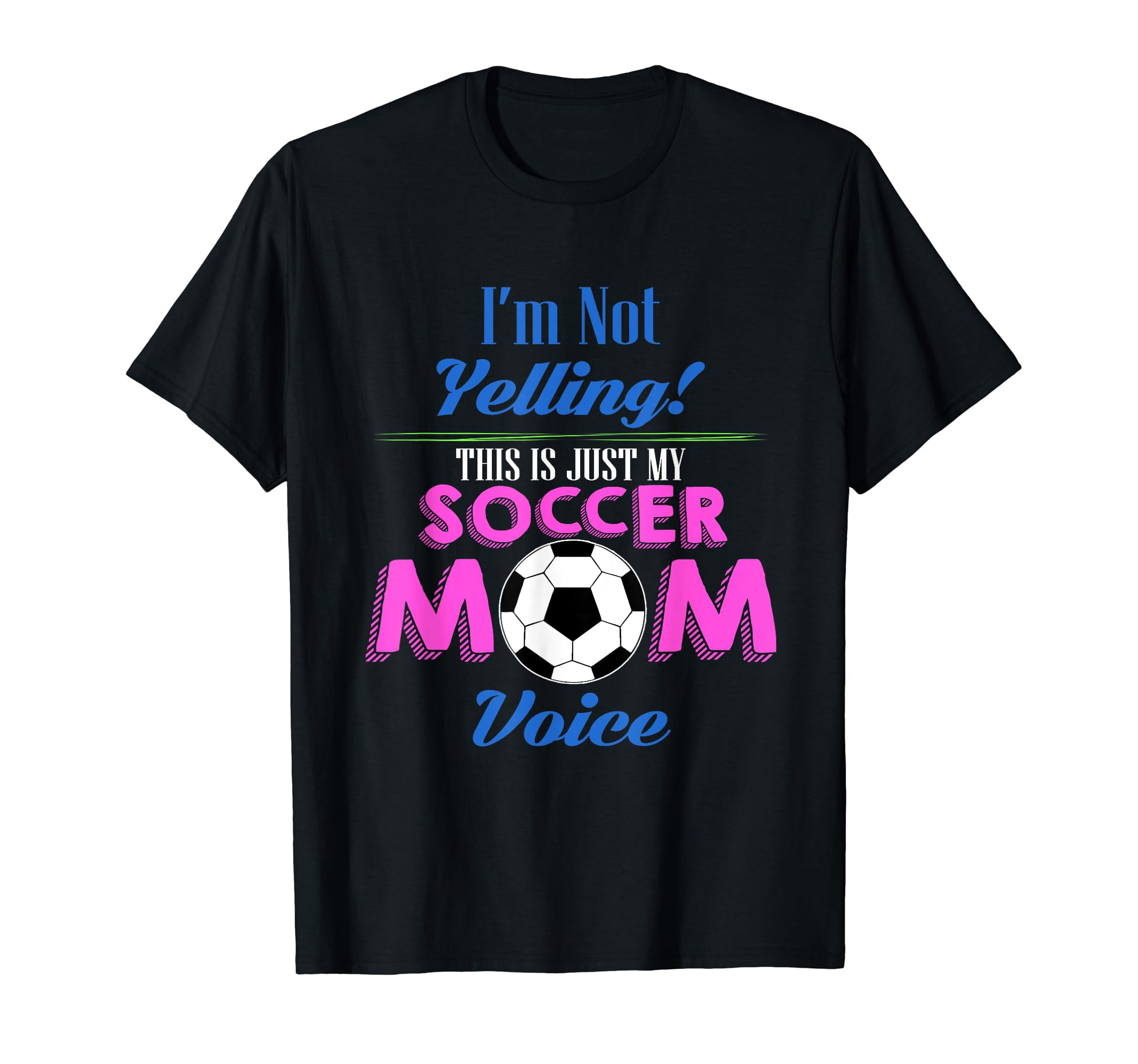 Im Not Yelling Im Using My Soccer Mom T-Shirt - Novelty Apparel Unisex - T-Shirt, Sweatshirt, Hoodie