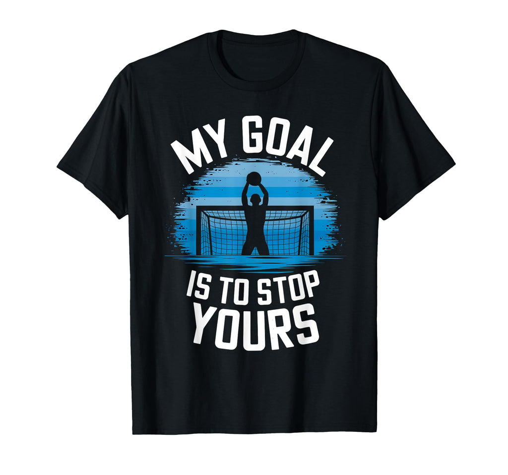 Water Polo Goalie My Goal Is To Stop T-Shirt - Minimalist Print Unisex - T-Shirt, Sweatshirt, Hoodie