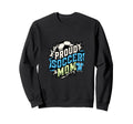 Proud Soccer Mom Family Fan Soccer Sweatshirt - Novelty Apparel Men Women - T-Shirt, Sweatshirt, Hoodie
