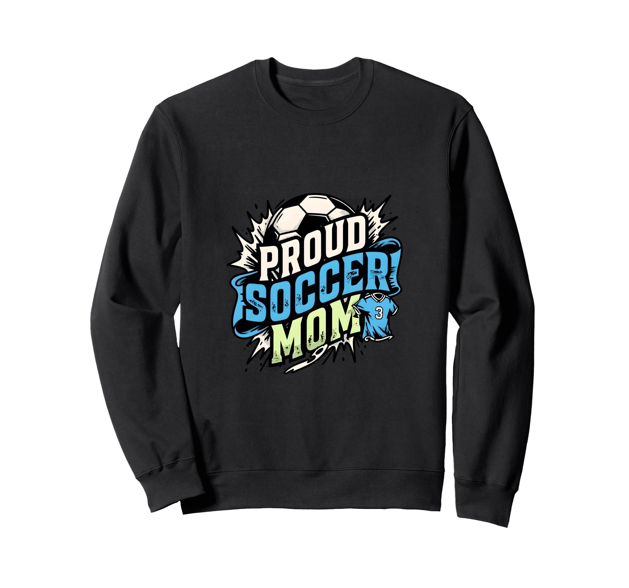 Proud Soccer Mom Family Fan Soccer Sweatshirt - Novelty Apparel Men Women - T-Shirt, Sweatshirt, Hoodie