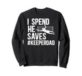 I Spend He Saves Soccer Keeper Dad Sweatshirt - Custom Art Print Unisex - T-Shirt, Sweatshirt, Hoodie