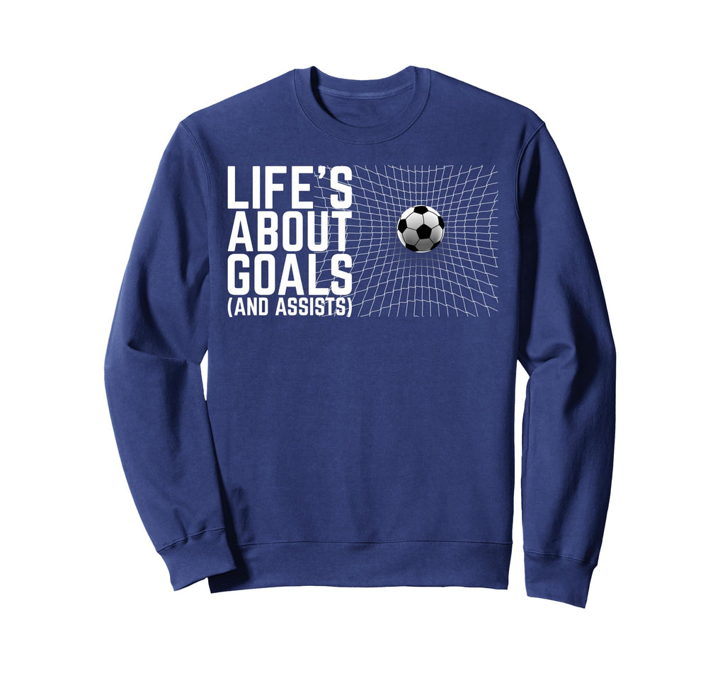 Life Is About Goals And Assists Sweatshirt - Aesthetic Graphic Men Women - T-Shirt, Sweatshirt, Hoodie