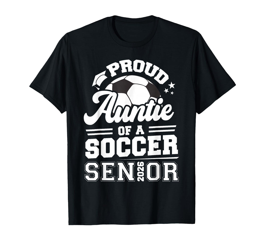 Proud Auntie Soccer Senior 2026 T-Shirt - Novelty Apparel Men Women - T-Shirt, Sweatshirt, Hoodie
