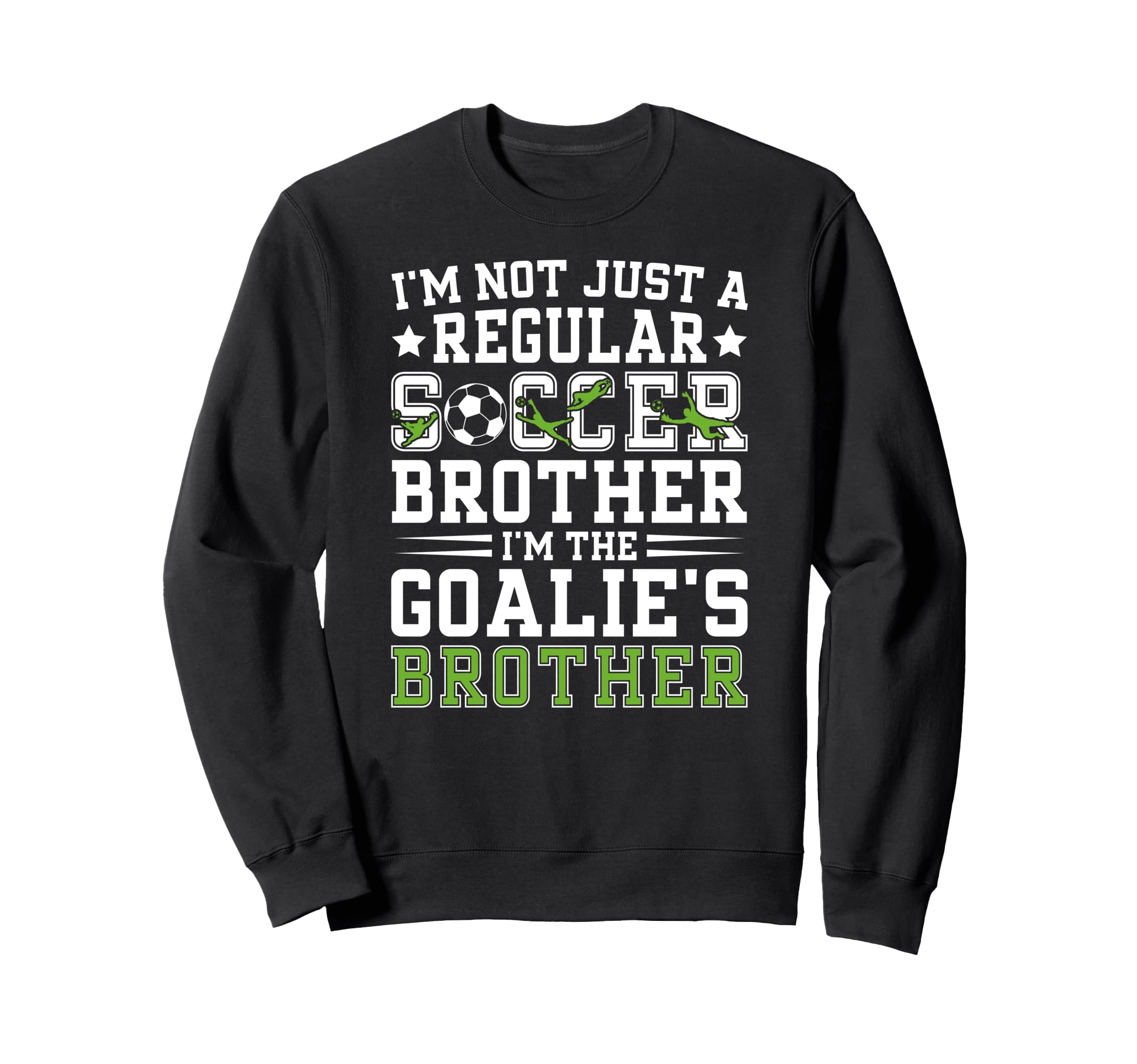Im Soccer Goalie Brother Soccer Sweatshirt - Streetwear Style Men Women - T-Shirt, Sweatshirt, Hoodie