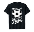 My Heart Is That Field Soccer T-Shirt - Fun Novelty Design Men Women - T-Shirt, Sweatshirt, Hoodie