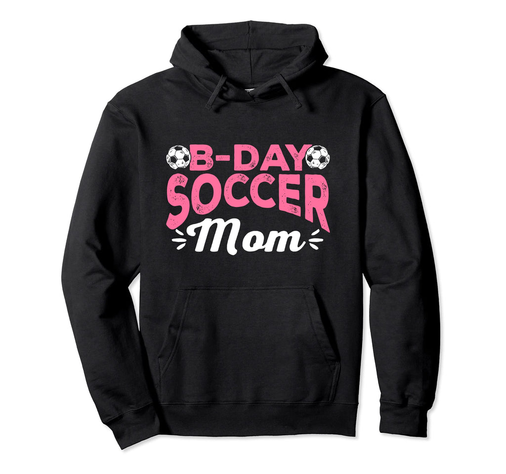 Funny Soccer Lover Birthday Moms Soccer Hoodie - Fun Novelty Design Unisex - T-Shirt, Sweatshirt, Hoodie