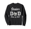 Senior Dad Soccer Class 2025 Sweatshirt - Custom Art Print for Adults - T-Shirt, Sweatshirt, Hoodie