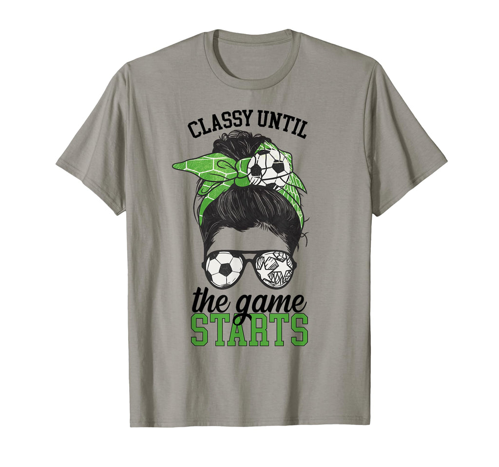 Classy Until Game Starts Game Day Soccer T-Shirt - Novelty Apparel Unisex - T-Shirt, Sweatshirt, Hoodie