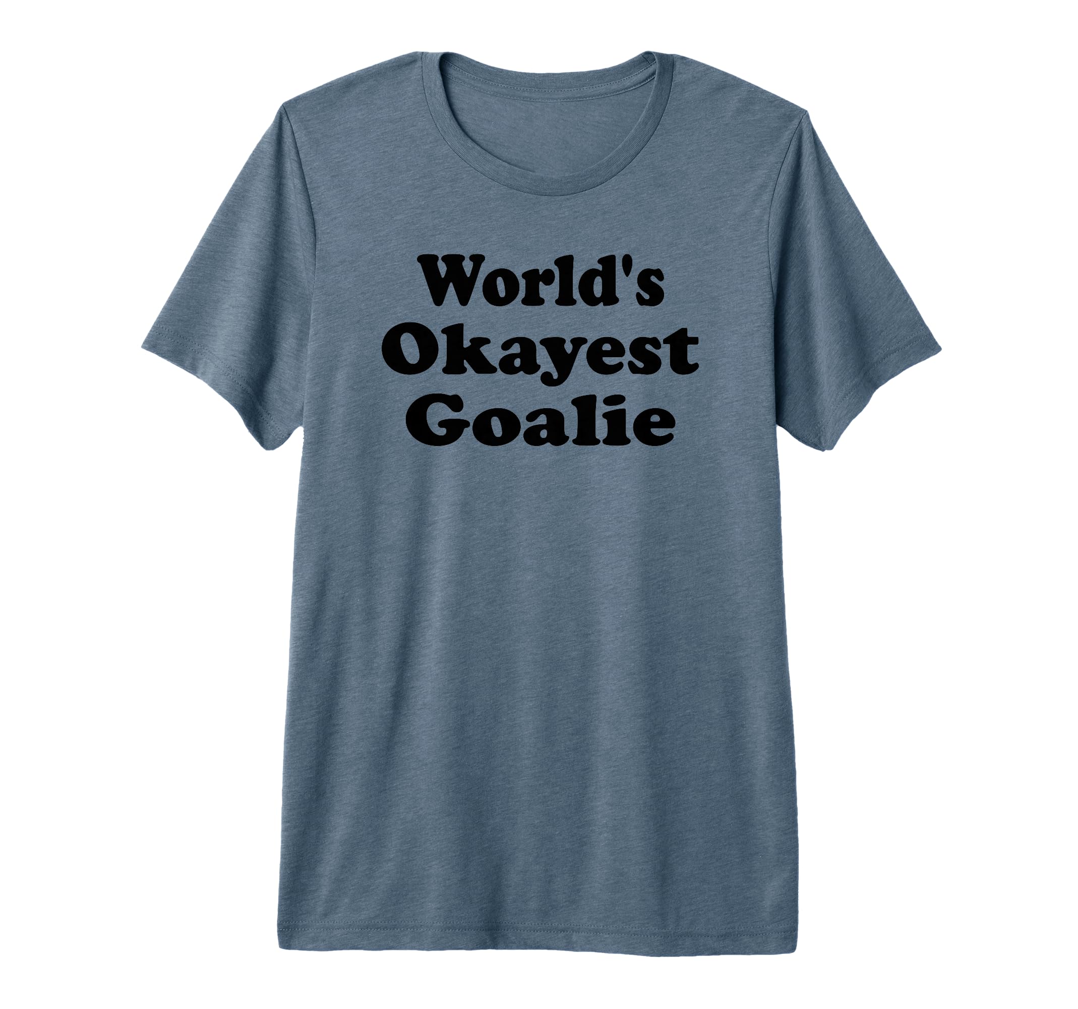 Worlds Okayest Goalie Funny T-Shirt - Aesthetic Graphic Men Women - T-Shirt, Sweatshirt, Hoodie