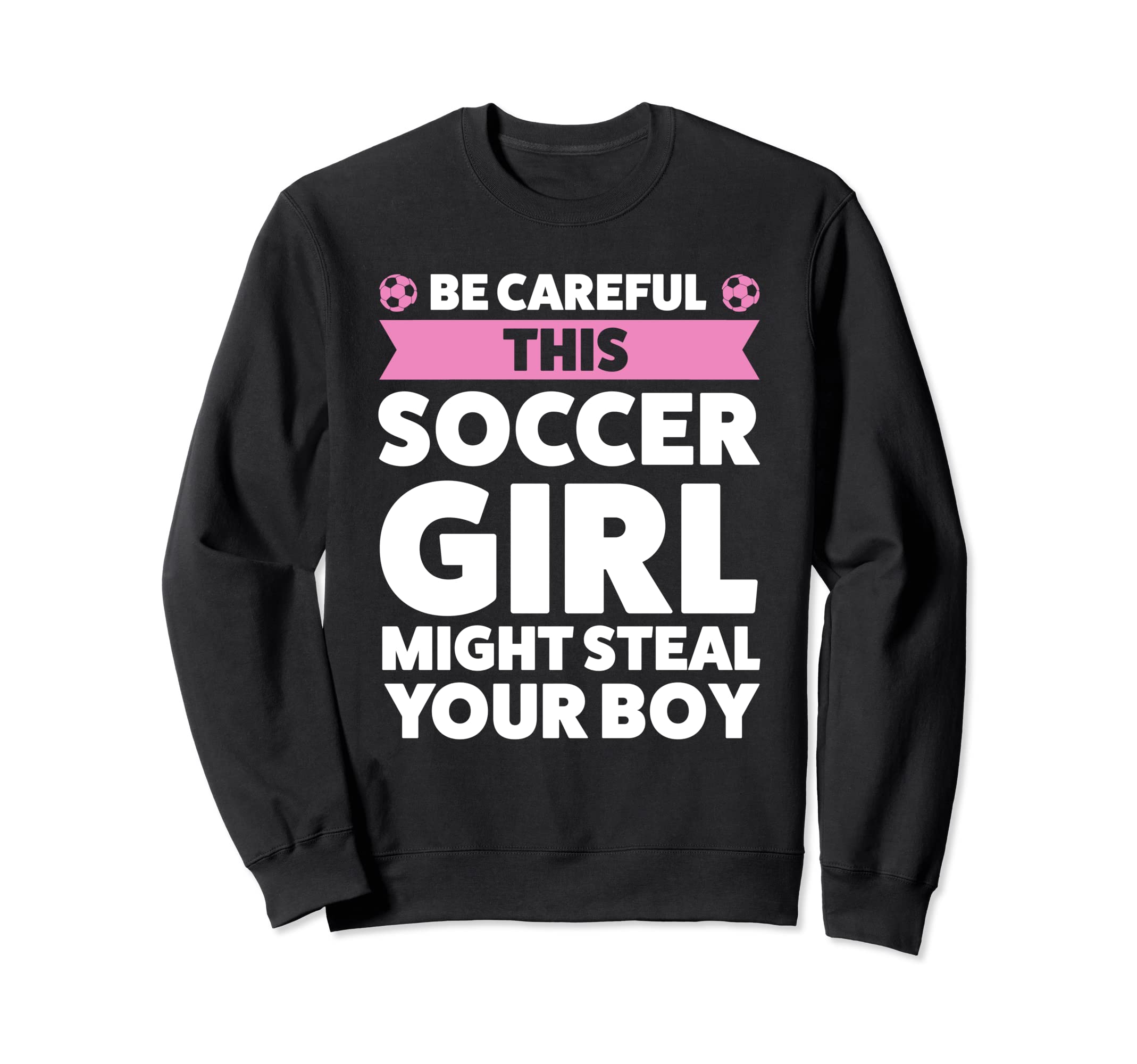 Be Careful This Soccer Might Steal Sweatshirt - Fun Novelty Design Unisex - T-Shirt, Sweatshirt, Hoodie