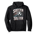 Soccer Sister Football Lover Gifts Hoodie - Novelty Apparel Unisex - T-Shirt, Sweatshirt, Hoodie