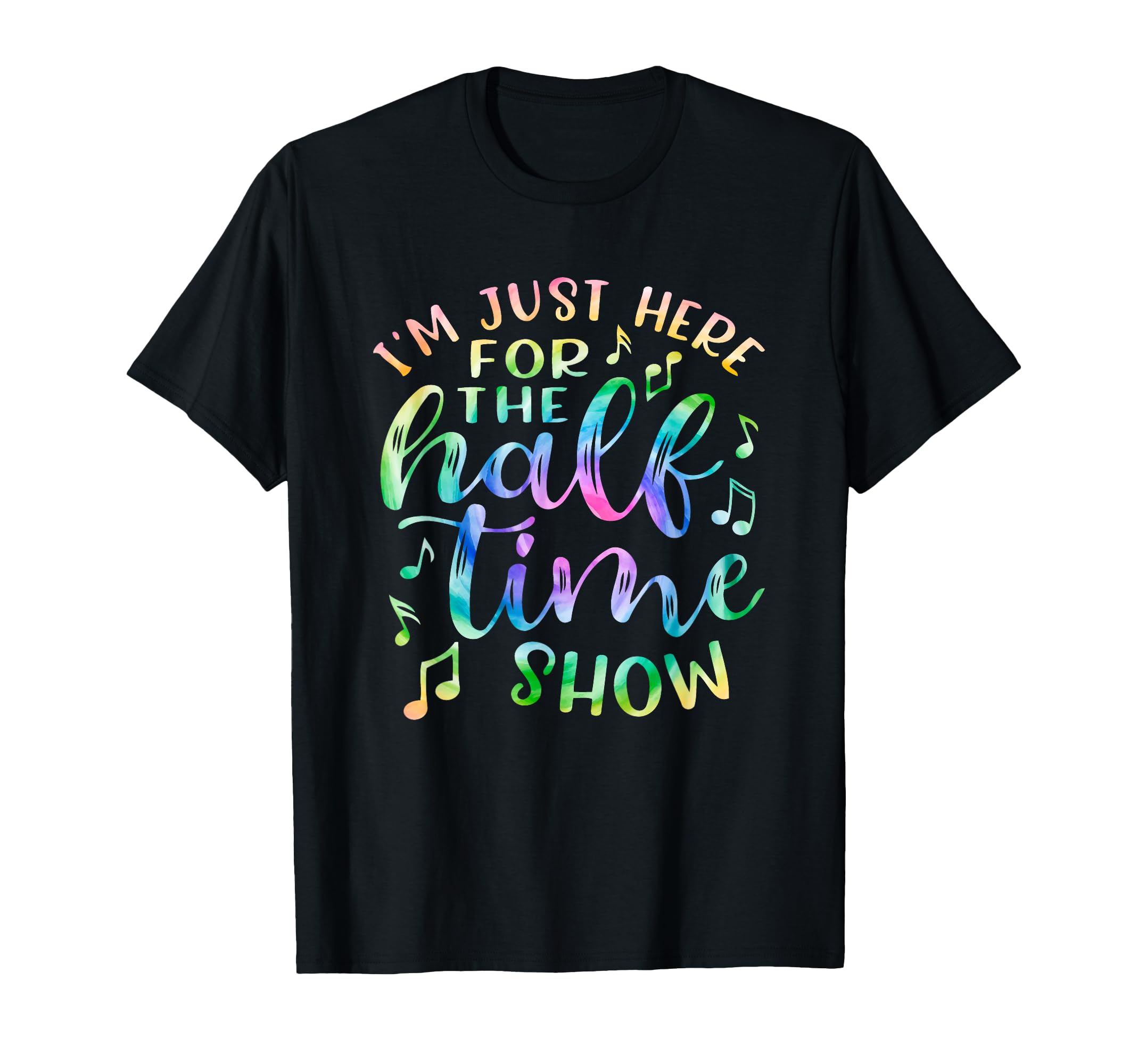 Im Just Here Halftime Show Half T-Shirt - Casual Everyday Wear for Adults - T-Shirt, Sweatshirt, Hoodie