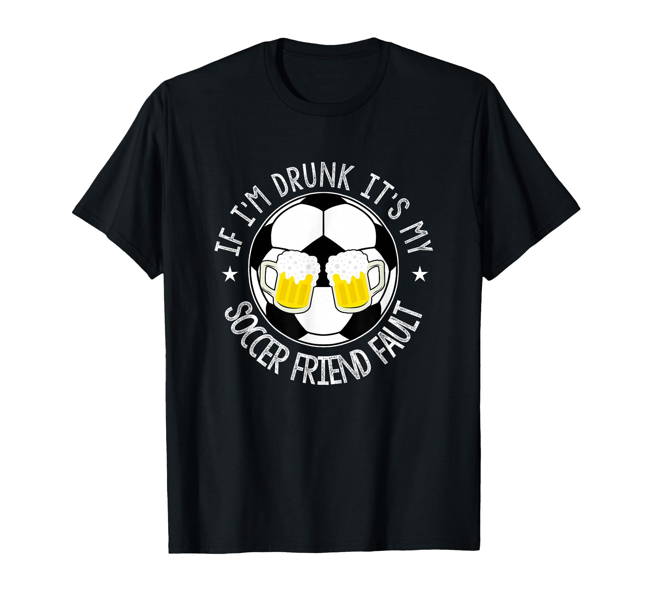 If Im Drunk Its My Soccer Friend T-Shirt - Casual Everyday Wear Men Women - T-Shirt, Sweatshirt, Hoodie