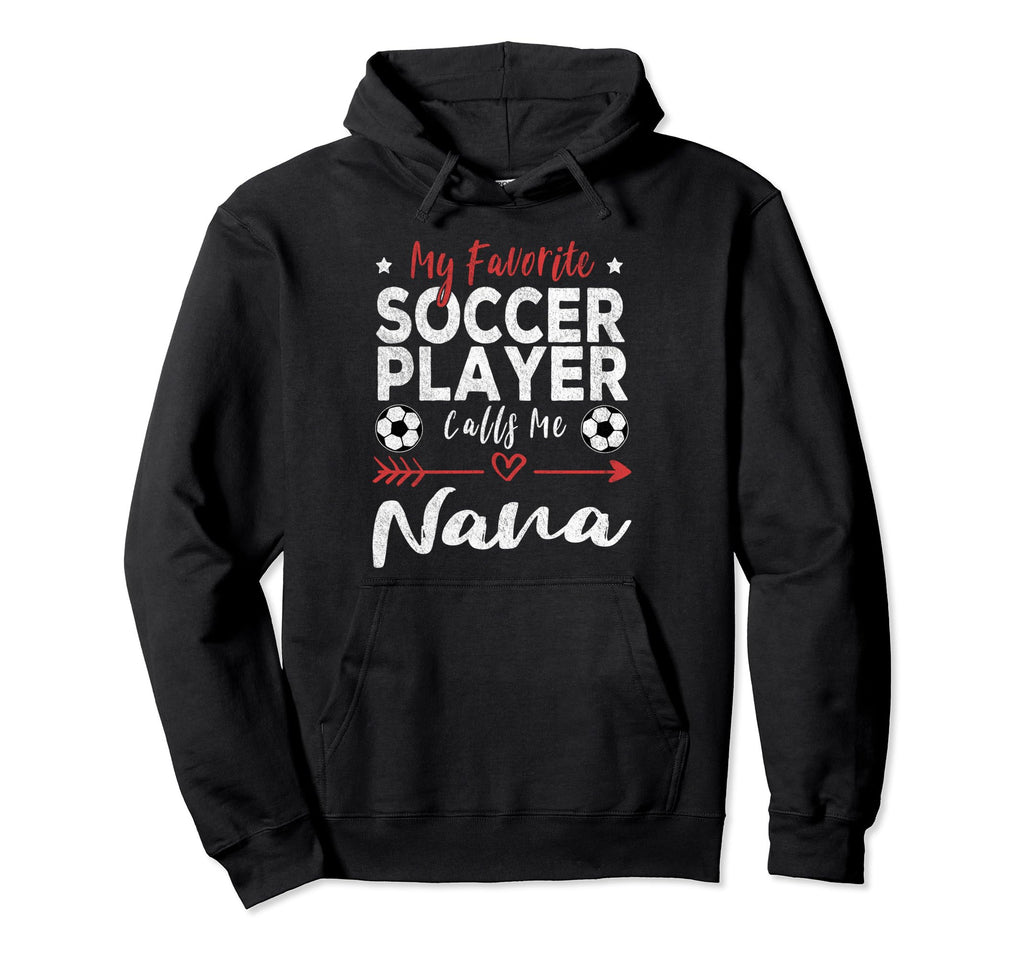 My Favorite Soccer Player Calls Me Nana Hoodie - Graphic Print for Adults - T-Shirt, Sweatshirt, Hoodie
