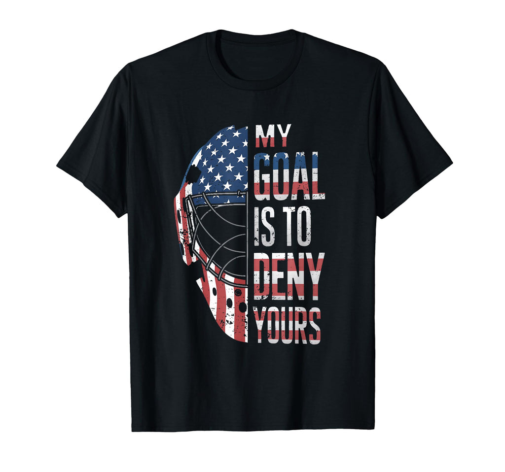 Hockey Goalie My Goal Is To Deny Yours T-Shirt - Unique Graphic Men Women - T-Shirt, Sweatshirt, Hoodie