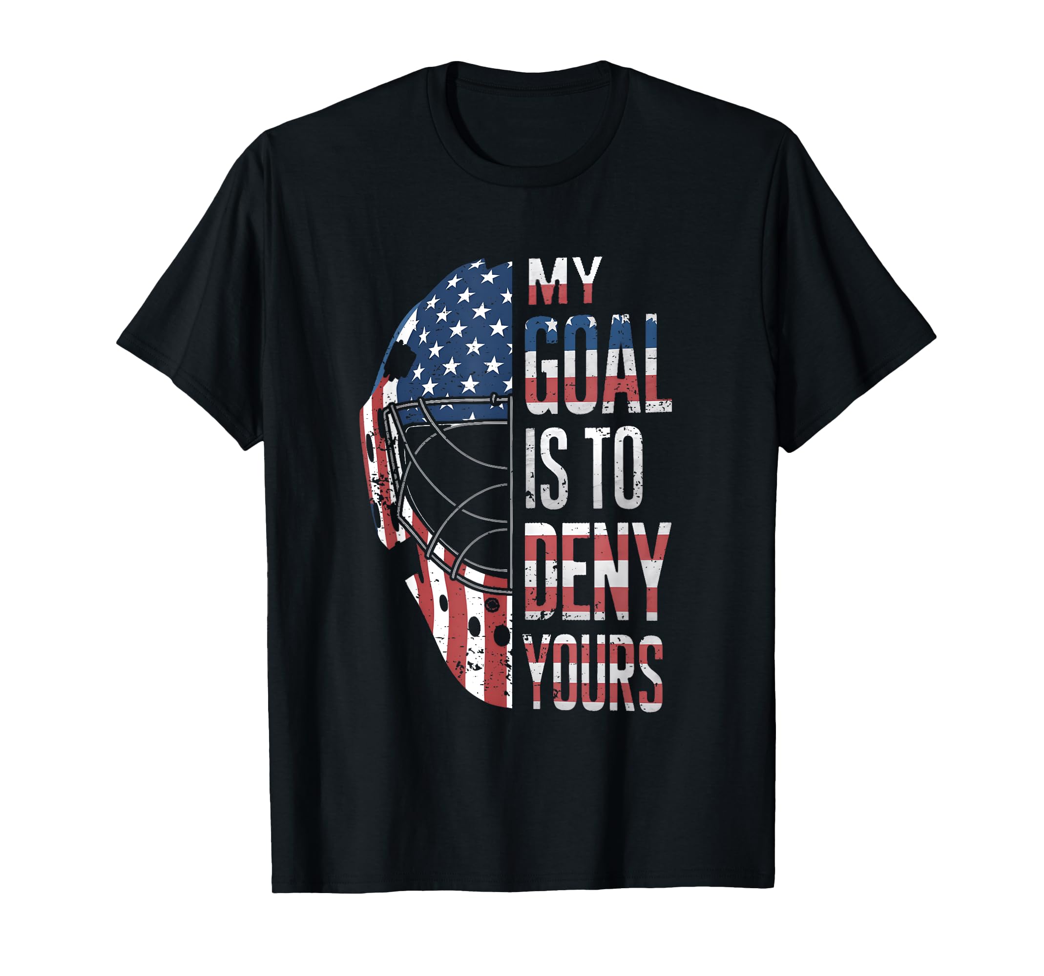 Hockey Goalie My Goal Is To Deny Yours T-Shirt - Unique Graphic Men Women - T-Shirt, Sweatshirt, Hoodie