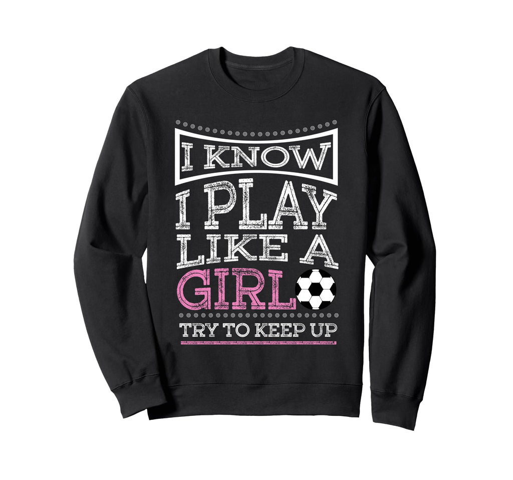 I Know I Play Like Try To Keep Up Sweatshirt - Minimalist Print Unisex - T-Shirt, Sweatshirt, Hoodie