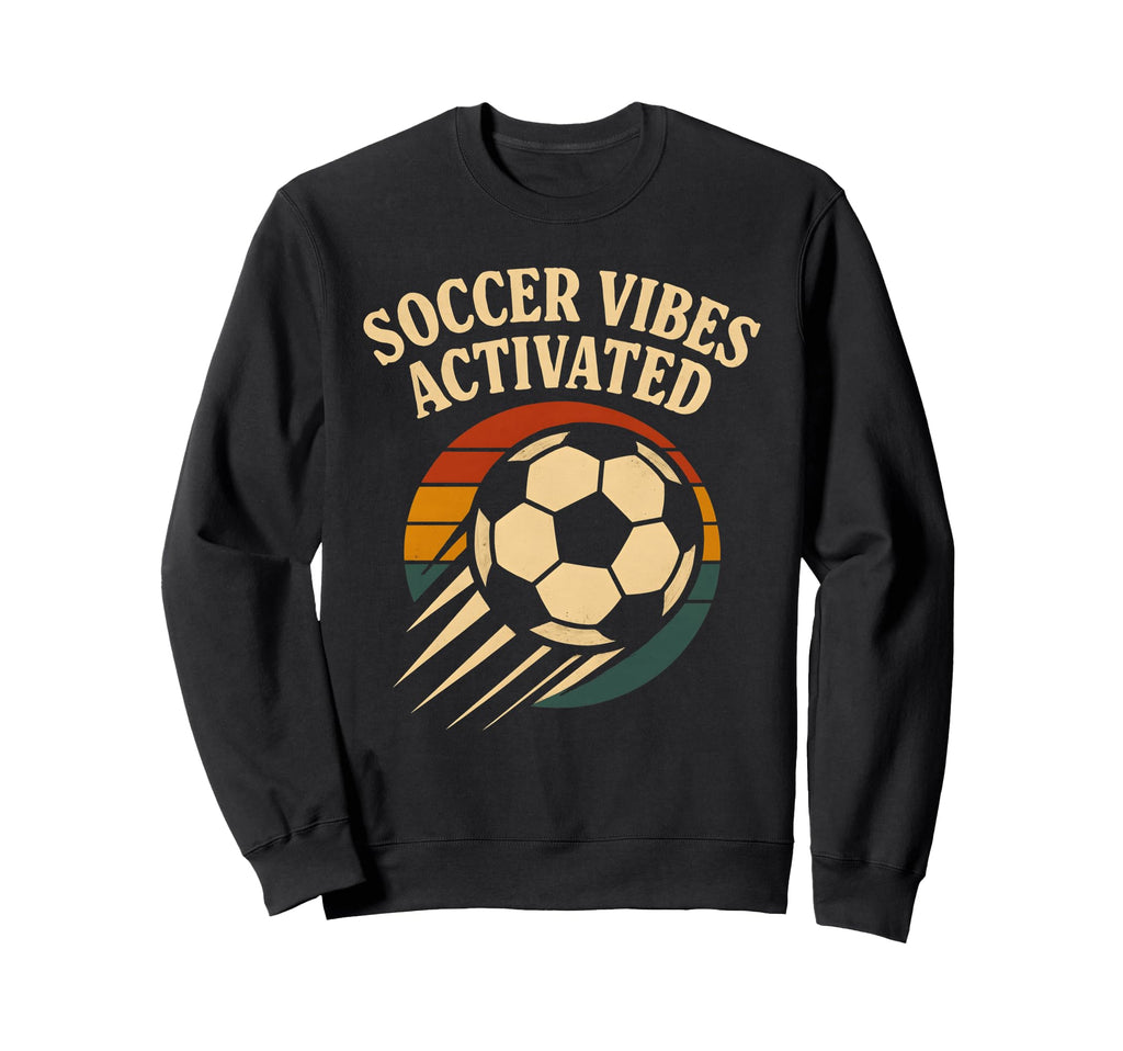 Soccer Vibes Activated Ball Sweatshirt - Fun Novelty Design Men Women - T-Shirt, Sweatshirt, Hoodie