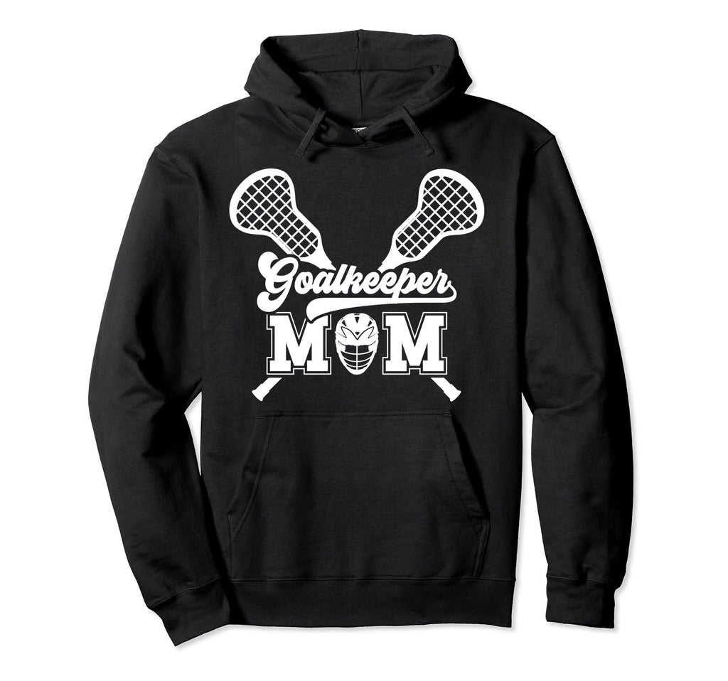Lacrosse Goalkeeper Mom Lacrosse Goalie Hoodie - Trendy Graphic Men Women - T-Shirt, Sweatshirt, Hoodie