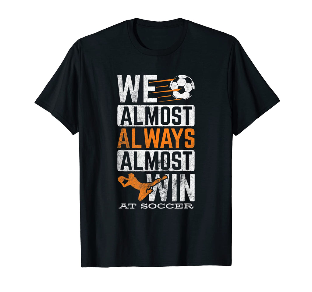 Sports Football Ball Almost Always Win T-Shirt - Unique Graphic Unisex - T-Shirt, Sweatshirt, Hoodie