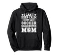 Im Soccer Goalkeeper Mom Soccer Hoodie - Casual Everyday Wear Unisex - T-Shirt, Sweatshirt, Hoodie