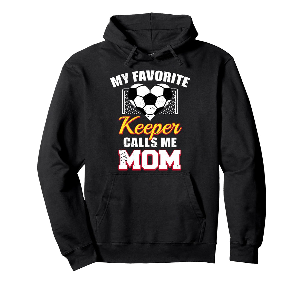 My Favorite Keeper Calls Me Mom Funny Hoodie - Streetwear Style Men Women - T-Shirt, Sweatshirt, Hoodie