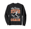 Soccer Coach My Favorite Soccer Sweatshirt - Novelty Apparel Men Women - T-Shirt, Sweatshirt, Hoodie