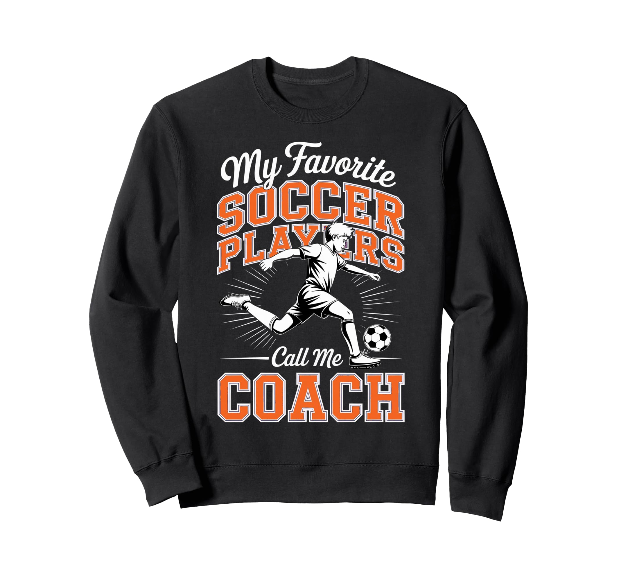 Soccer Coach My Favorite Soccer Sweatshirt - Novelty Apparel Men Women - T-Shirt, Sweatshirt, Hoodie