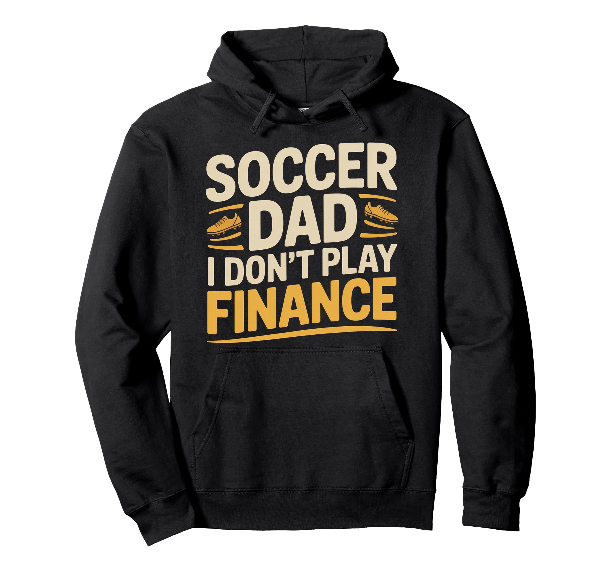 Soccer Dad I Dont Play Finance Father Hoodie - Aesthetic Graphic Unisex - T-Shirt, Sweatshirt, Hoodie