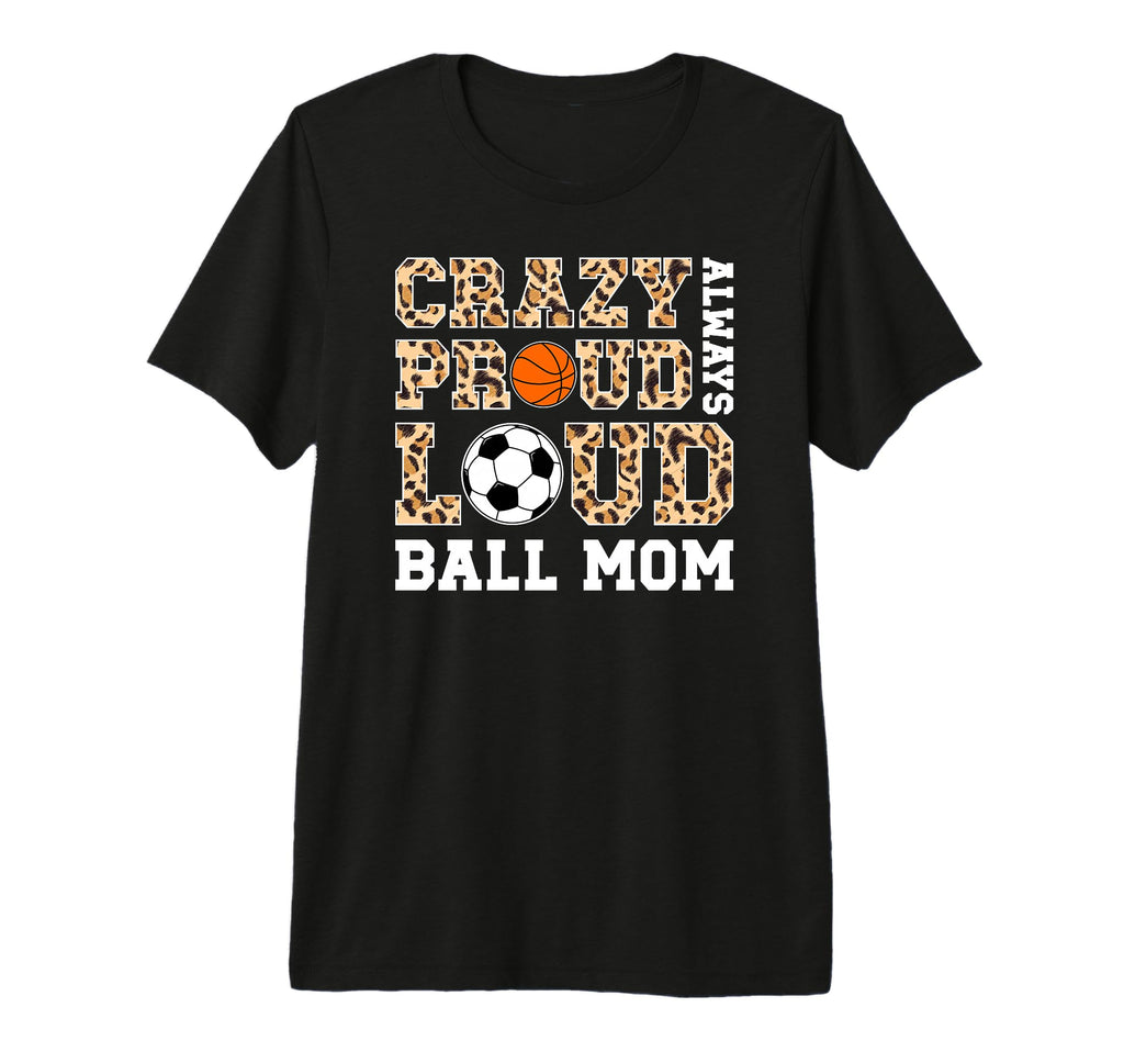 Crazy Proud Always Loud Ball Mom T-Shirt - Minimalist Print Unisex - T-Shirt, Sweatshirt, Hoodie