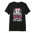 Soccer Goalie Sister Supportive Soccer T-Shirt - Fun Novelty Design Unisex - T-Shirt, Sweatshirt, Hoodie