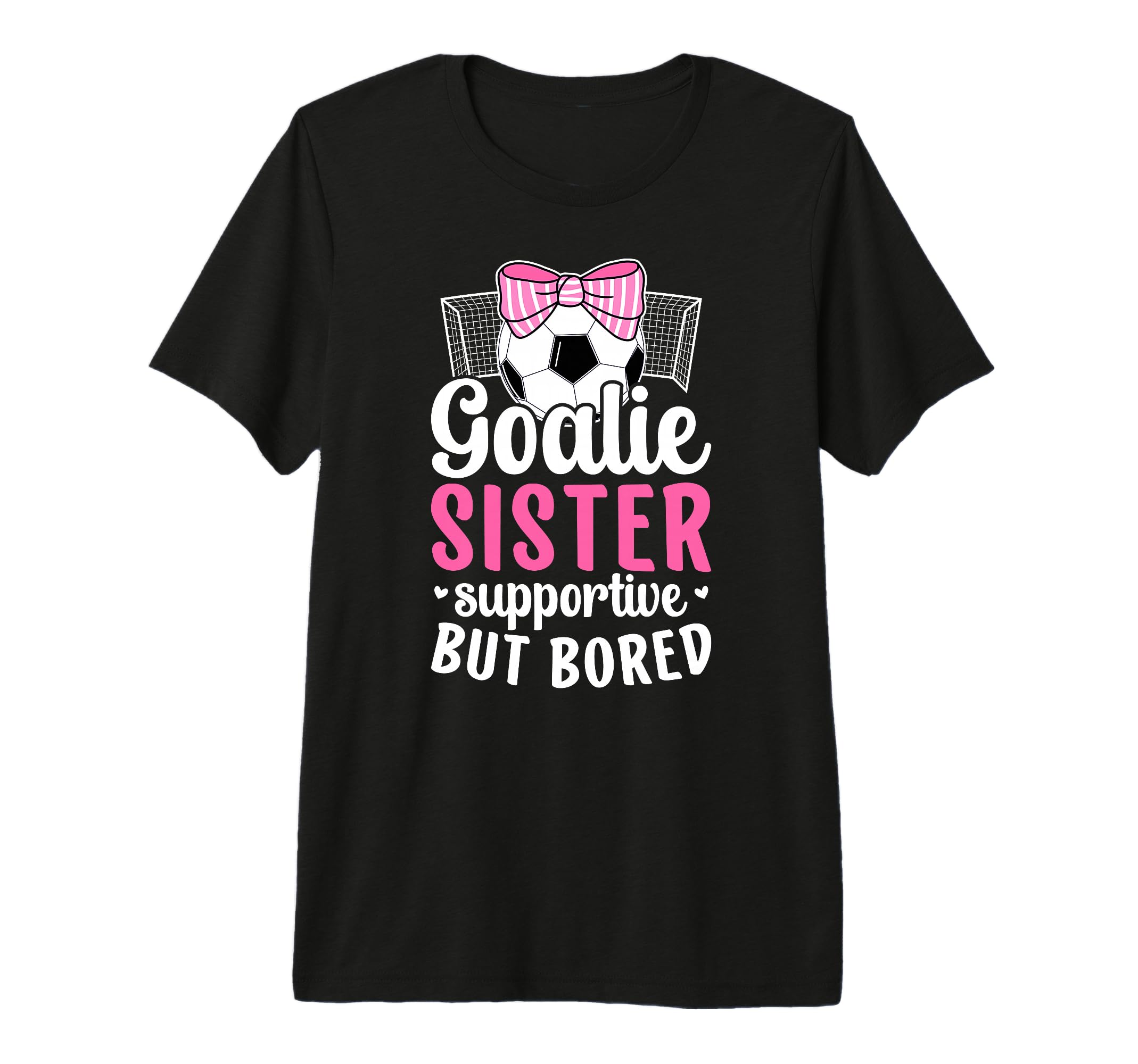 Soccer Goalie Sister Supportive Soccer T-Shirt - Fun Novelty Design Unisex - T-Shirt, Sweatshirt, Hoodie