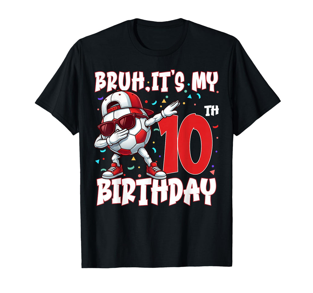 Bruh Its My 10Th Birthday Soccer T-Shirt - Minimalist Print Men Women - T-Shirt, Sweatshirt, Hoodie