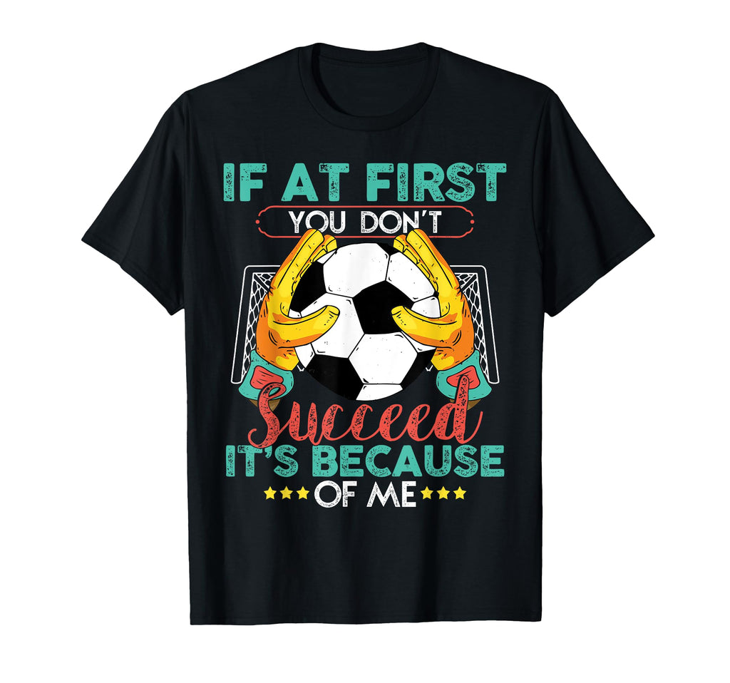 Soccer Funny Goal Goalkeeper T-Shirt - Fun Novelty Design for Adults - T-Shirt, Sweatshirt, Hoodie