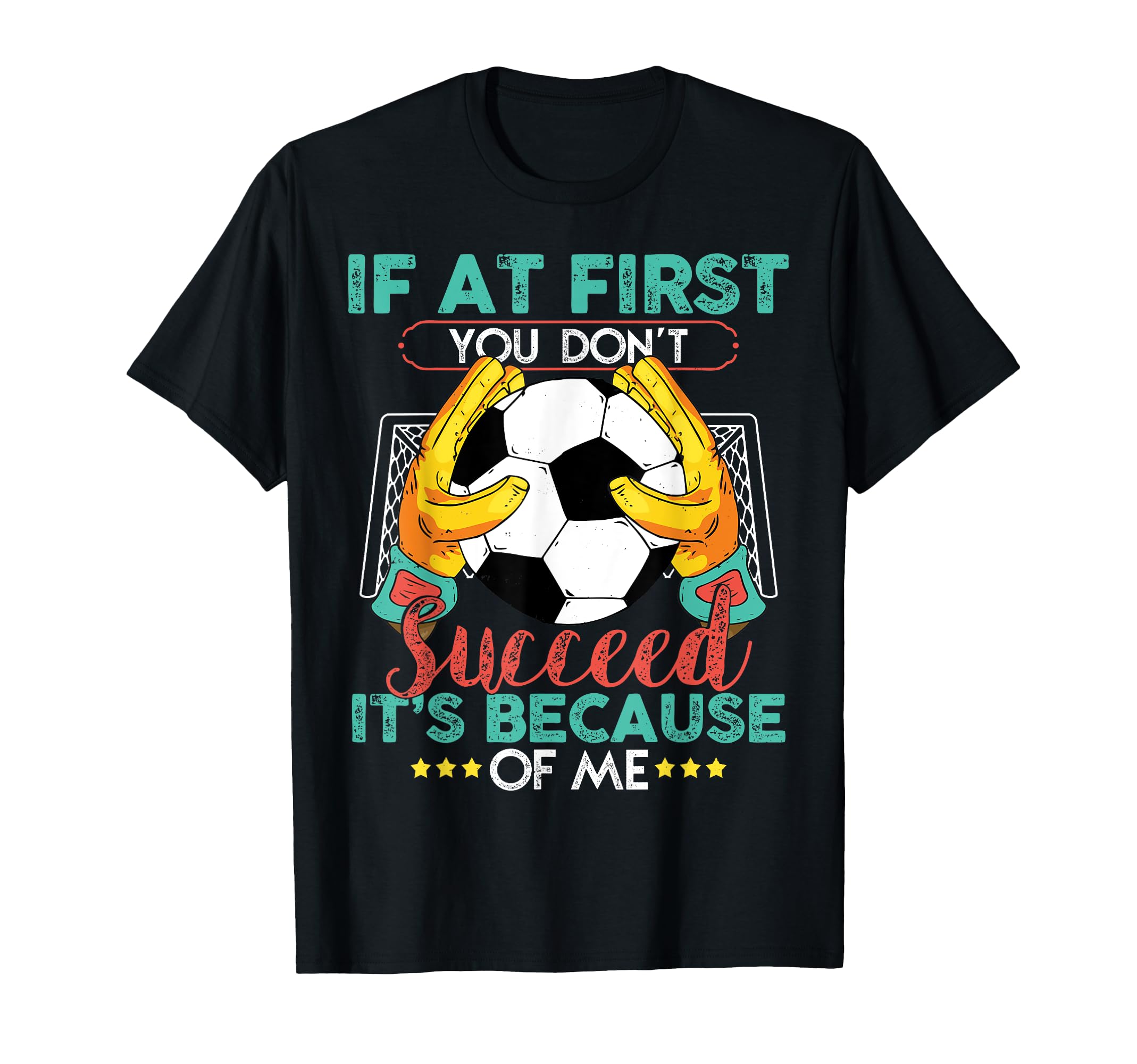 Soccer Funny Goal Goalkeeper T-Shirt - Fun Novelty Design for Adults - T-Shirt, Sweatshirt, Hoodie