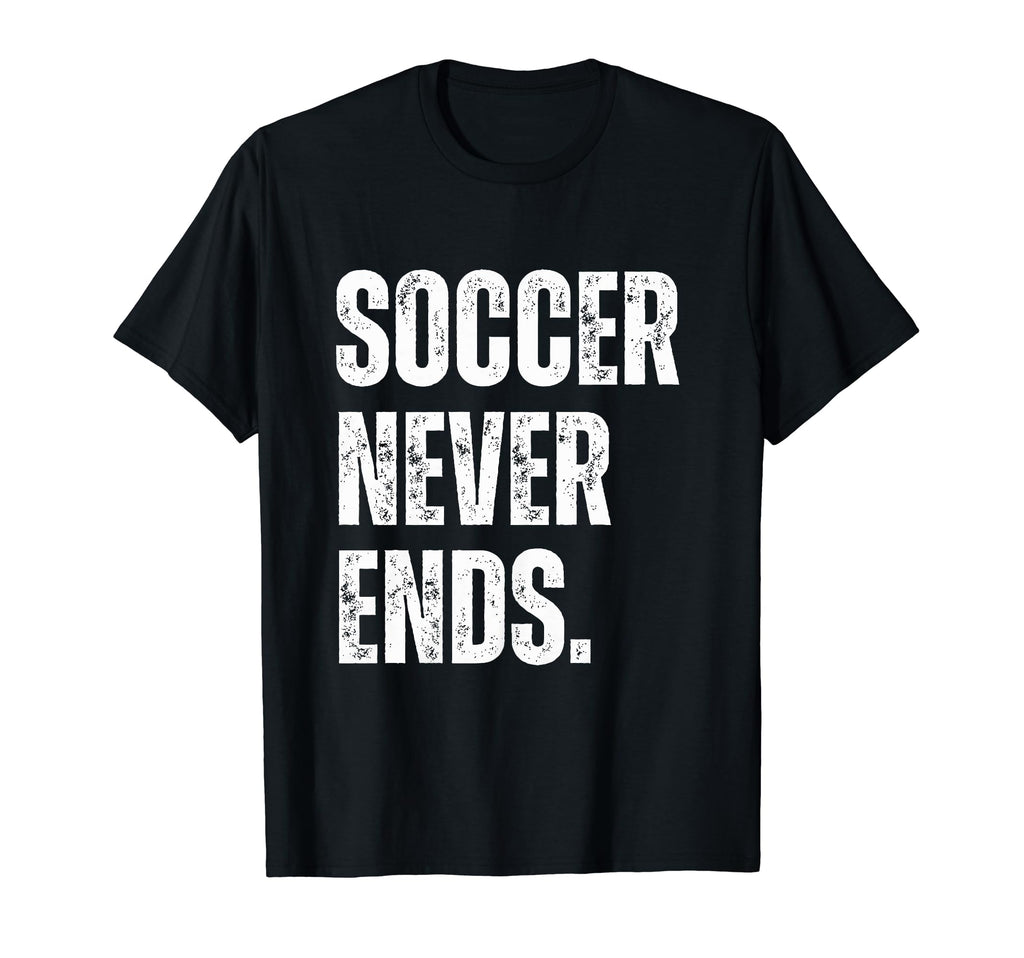 Soccer Never Ends Funny Sports Hobby T-Shirt - Trendy Graphic for Adults - T-Shirt, Sweatshirt, Hoodie