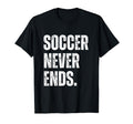 Soccer Never Ends Funny Sports Hobby T-Shirt - Trendy Graphic for Adults - T-Shirt, Sweatshirt, Hoodie