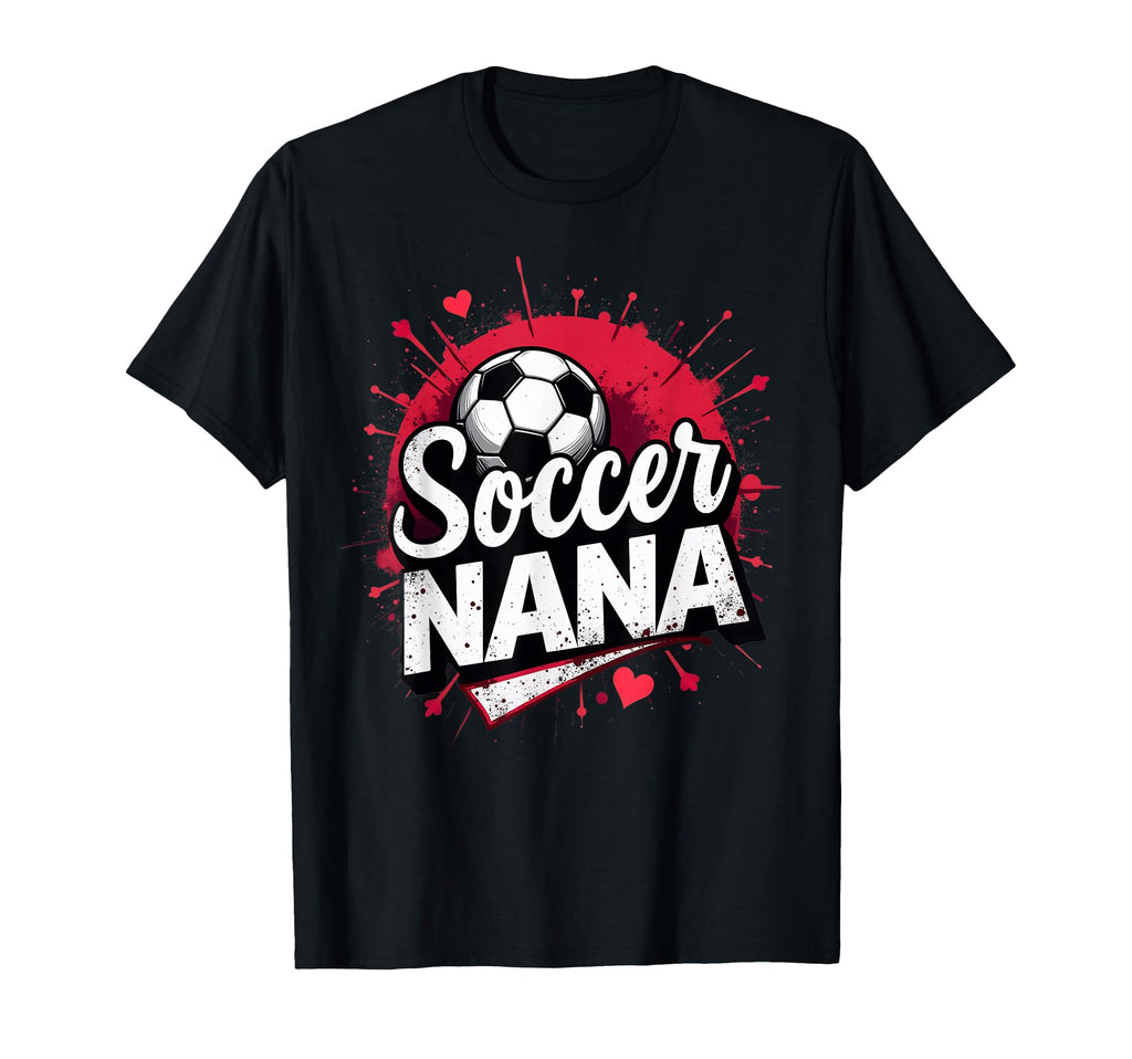 Proud Soccer Nana Funny Grandma T-Shirt - Casual Everyday Wear Men Women - T-Shirt, Sweatshirt, Hoodie