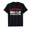 Red Cards Build Character Funny T-Shirt - Fun Novelty Design Men Women - T-Shirt, Sweatshirt, Hoodie