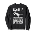 Soccer Goalie Craziest Postition Sweatshirt - Aesthetic Graphic Men Women - T-Shirt, Sweatshirt, Hoodie