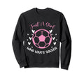 Just Who Loves Soccer Funny Sweatshirt - Streetwear Style for Adults - T-Shirt, Sweatshirt, Hoodie
