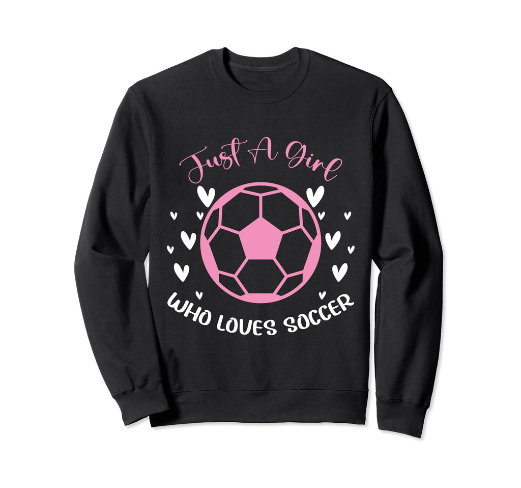 Just Who Loves Soccer Funny Sayings Sweatshirt - Streetwear Style Unisex - T-Shirt, Sweatshirt, Hoodie