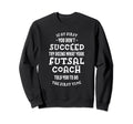 Try Doing What Your Futsal Coach Sweatshirt - Aesthetic Graphic Men Women - T-Shirt, Sweatshirt, Hoodie