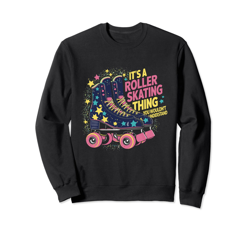 Roller Skate Its Roller Skating Sweatshirt - Aesthetic Graphic Unisex - T-Shirt, Sweatshirt, Hoodie