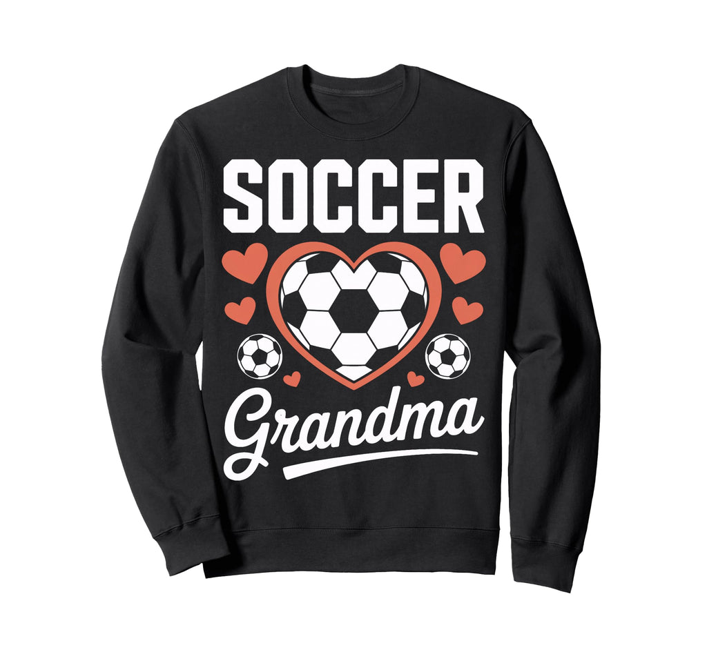 Proud Soccer Grandma Sports Mom Sweatshirt - Fun Novelty Design Men Women - T-Shirt, Sweatshirt, Hoodie