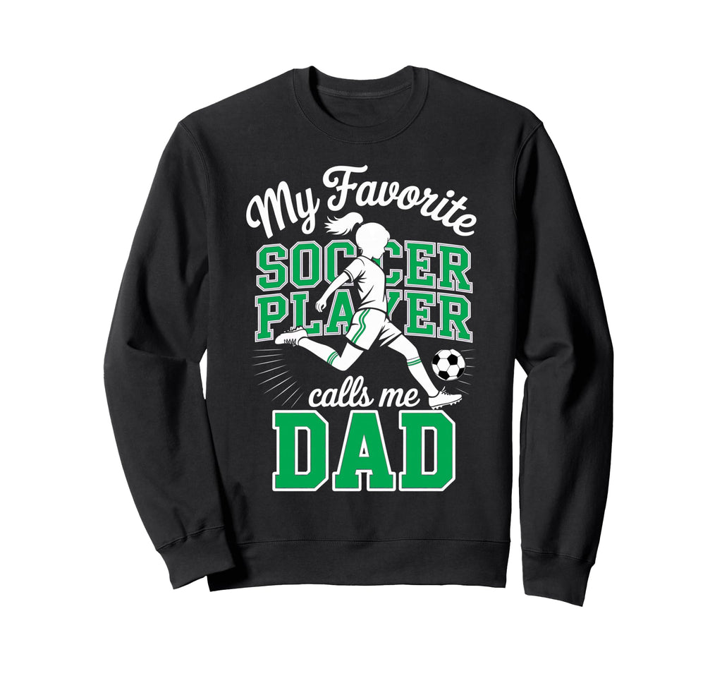 Soccer Dad Favorite Soccer Player Sweatshirt - Aesthetic Graphic Men Women - T-Shirt, Sweatshirt, Hoodie