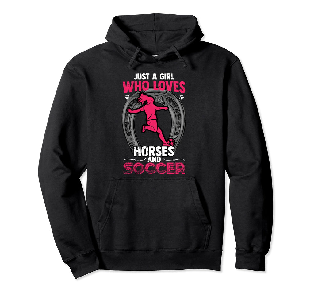 Just Who Loves Soccer And Horses Hoodie - Fun Novelty Design Unisex - T-Shirt, Sweatshirt, Hoodie