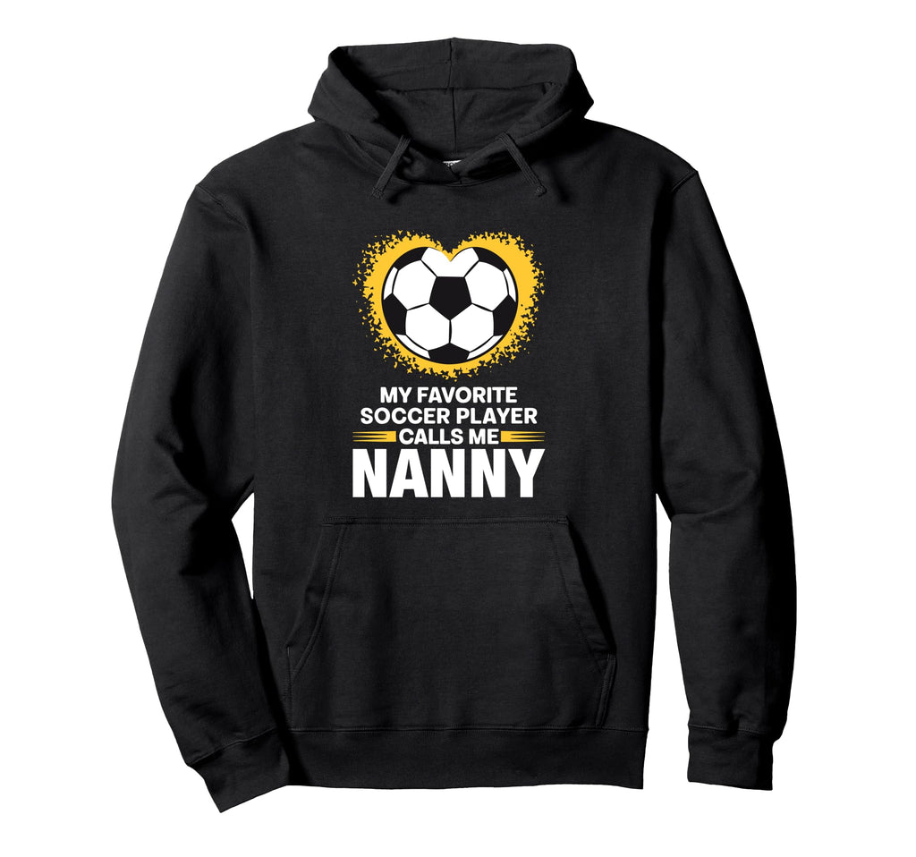 My Favorite Soccer Player Calls Me Nanny Hoodie - Unique Graphic Men Women - T-Shirt, Sweatshirt, Hoodie